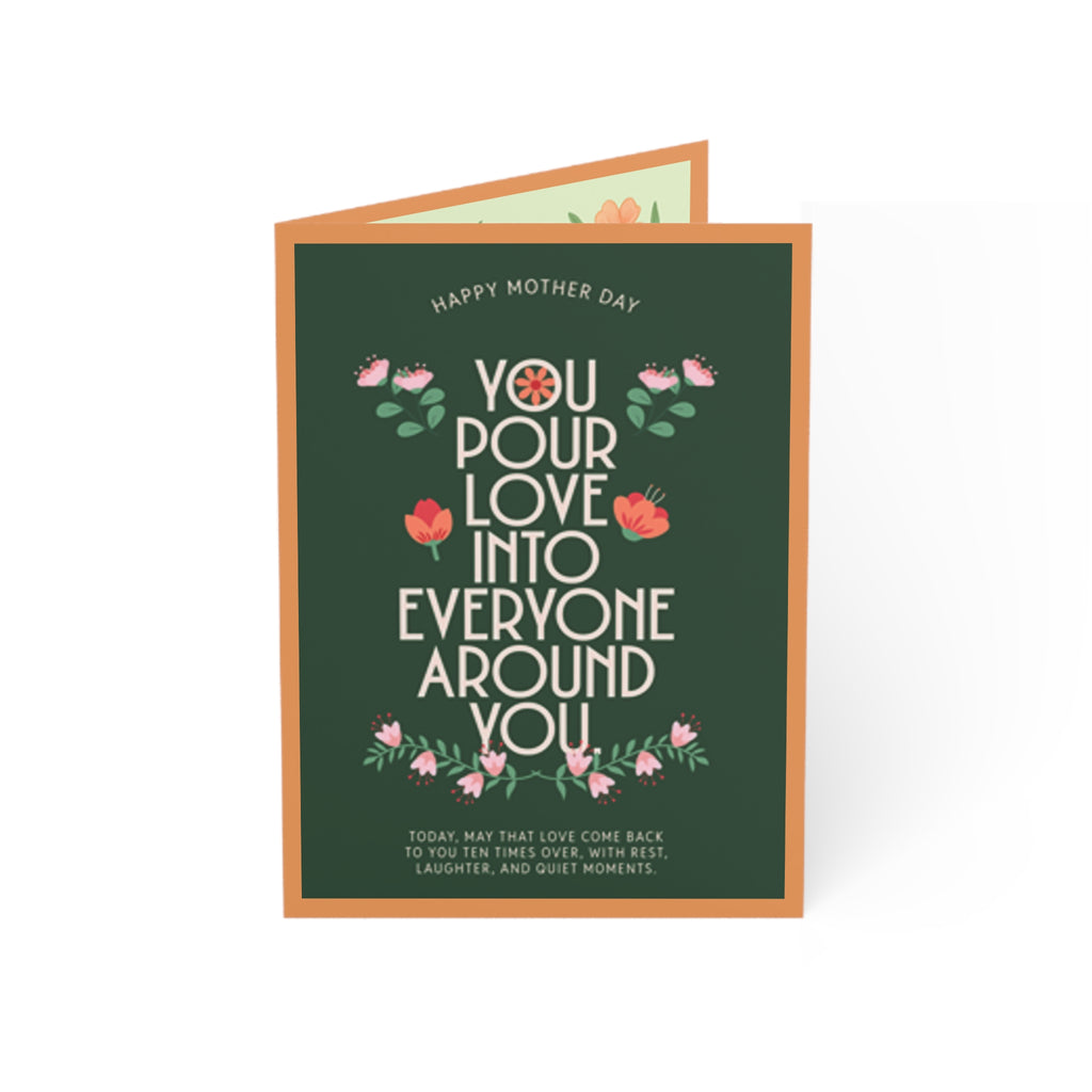 Mother’s Day Floral Greeting Card — “You Pour Love Into Everyone Around You”